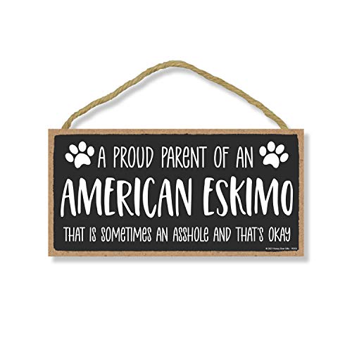 Honey Dew Gifts, Proud Parent of an American Eskimo that is Sometimes an Asshole, Funny Dog Wall Hanging Decor, Decorative Home Wood Signs for Dog Pet Lovers, 5 Inches by 10 Inches
